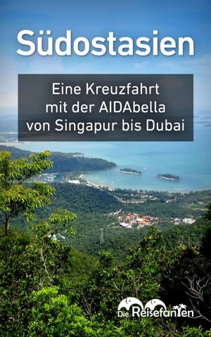 S?dostasien Eine Kreuzfahrt mit der AIDAbella von Singapur bis Dubai【電子書籍】[ Christian Bode ]