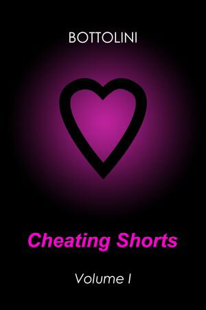 Cheating Shorts ? Volume I Erotic Short Stories【電子書籍】[ Bottolini ]
