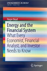 Energy and the Financial System What Every Economist, Financial Analyst, and Investor Needs to Know【電子書籍】[ Roger Boyd ]