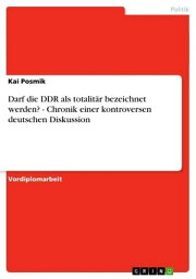 Darf die DDR als totalit?r bezeichnet werden? - Chronik einer kontroversen deutschen Diskussion Chronik einer kontroversen deutschen Diskussion【電子書籍】[ Kai Posmik ]