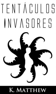 Tent?culos invasores【電子書籍】[ K. Matthew ]