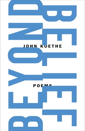 Beyond Belief Poems【電子書籍】[ John Koethe ]