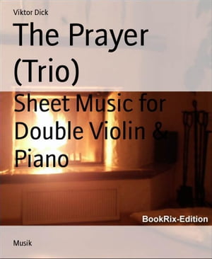 The Prayer (Trio) Sheet Music for Double Violin & Piano【電子書籍】[ Viktor Dick ]