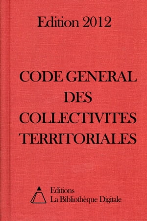 Code g?n?ral des collectivit?s territoriales (France) - Edition 2012