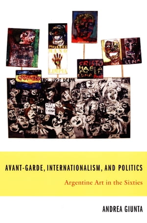 Avant-Garde, Internationalism, and Politics Argentine Art in the Sixties