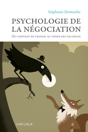 Psychologie de la n?gociation Du contrat de travail au choix des vacances【電子書籍】[ St?phanie Demoulin ]