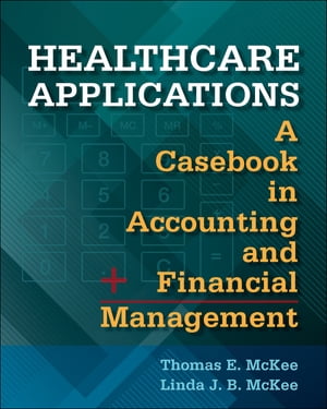 Healthcare Applications: A Casebook in Accounting and Financial ManagementŻҽҡ[ Thomas McKee ]