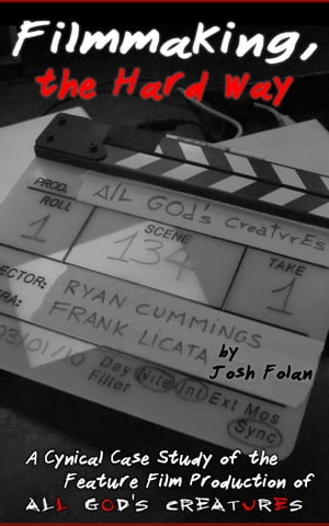 Filmmaking, the Hard Way Filmmaking, the Hard Way, #1Żҽҡ[ Josh Folan ]