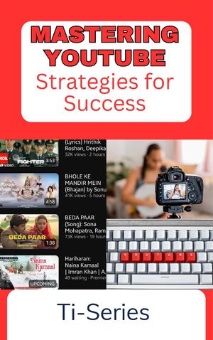 Mastering YouTube Strategies for Success【電子書籍】[ Ti-Series ]