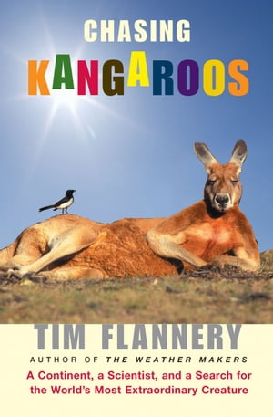 Chasing Kangaroos A Continent, a Scientist, and a Search for the World's Most Extraordinary Creature