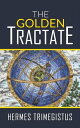 The Golden Tractate【電子書籍】[ Hermes Tr