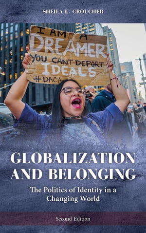 Globalization and Belonging The Politics of Identity in a Changing World【電子書籍】 Sheila Croucher, Miami University