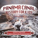 Panama Canal History for Kids - Architecture, Purpose Design Timelines of History for Kids 6th Grade Social Studies【電子書籍】 Baby Professor