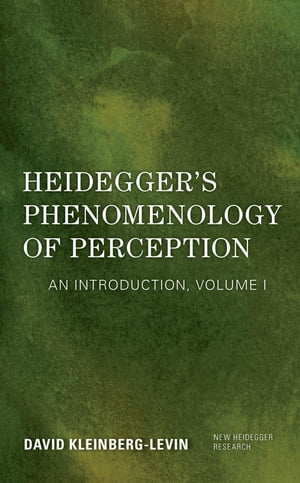 Heidegger 039 s Phenomenology of Perception An Introduction【電子書籍】 David Kleinberg-Levin, Professor Emeritus, Department of Philosophy, Northwestern University