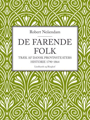 De farende folk: Tr?k af dansk provinsteaters historie 1790-1864Żҽҡ...