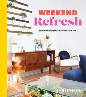 Weekend Refresh Home Design in 48 Hours or Less: An Interior Design Book【電子書籍】 Tastemade