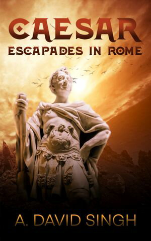 Caesar Escapades in RomeŻҽҡ[ A. David Singh ]