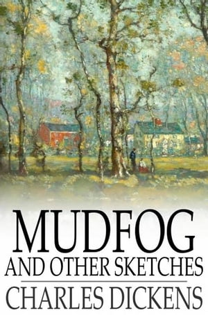 Mudfog and Other Sketches