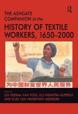 The Ashgate Companion to the History of Textile Workers, 1650–2000