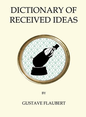 Dictionary of Received Ideas【電子書籍】[ Gustave Flaubert ]