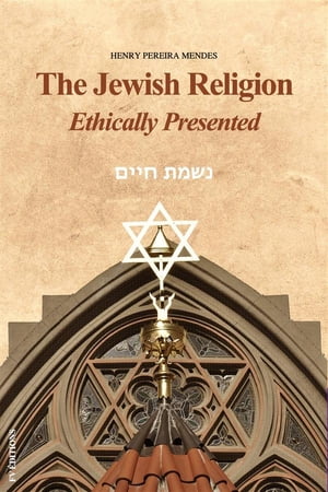 The Jewish Religion Ethically Presented