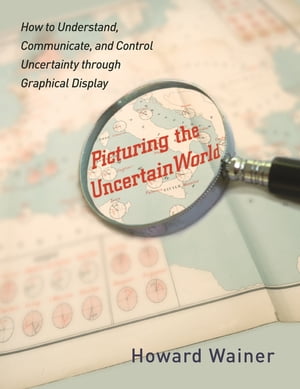 Picturing the Uncertain World How to Understand, Communicate, and Control Uncertainty through Gr..