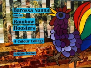 Barossa Nanna and the Rainbow Roosters - a Colour Collage