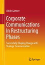 Corporate Communications In Restructuring Phases Successfully shaping change with strategic communication【電子書籍】 Ulrich Gartner