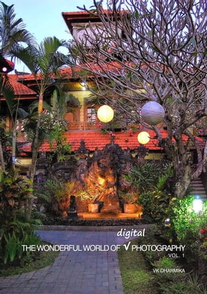 The Wonderful World of Digital Photography Vol.1 The Wonderful World of Digital Photography, 1【電子書籍】 vk dharmika