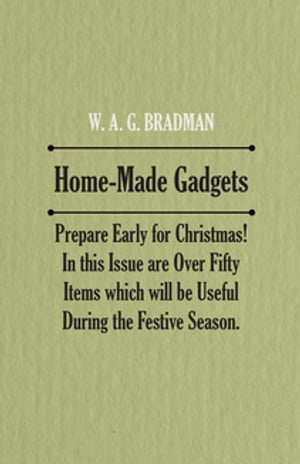 Home-Made Gadgets - Prepare Early for Christmas! In this Issue are Over Fifty Items which will be Useful During the Festive Season.