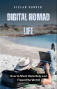 Digital Nomad Life How to Work Remotely and Travel the World【電子書籍】[ Declan Hunte...