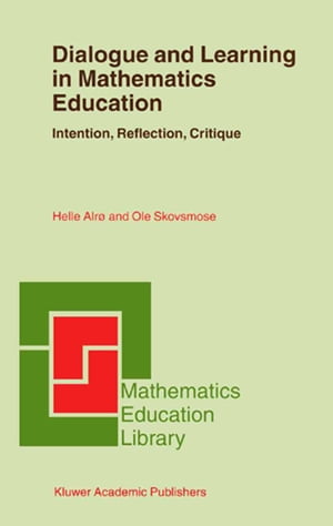 Dialogue and Learning in Mathematics Education Intention, Reflection, Critique