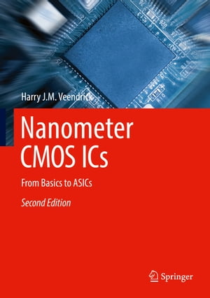 Nanometer CMOS ICs From Basics to ASICs【電子書籍】[ Harry J.M. Veendrick ]