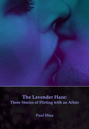 The Lavender Haze: Three Stories of Flirting with an Affair