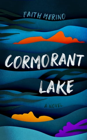 楽天楽天Kobo電子書籍ストアCormorant Lake A Novel【電子書籍】[ Faith Merino ]