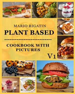 Plant Based Cookbook With Pictures Vol 1