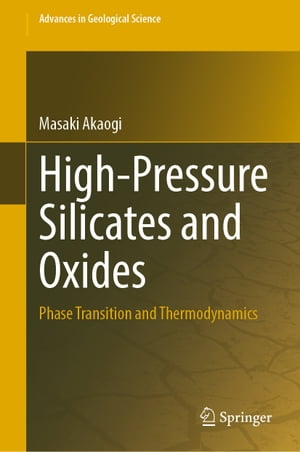 High-Pressure Silicates and Oxides Phase Transition and Thermodynamics【電子書籍】 Masaki Akaogi