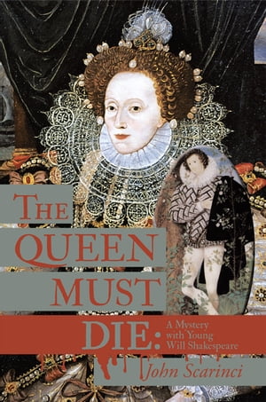 The Queen Must Die: A Mystery with Young Will Shakespeare【電子書籍】 John Scarinci