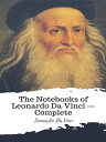 The Notebooks of Leonardo Da Vinci ー Complete【電子書籍】 Leonardo da Vinci
