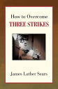 How to Overcome Three Strikes【電子書籍】[