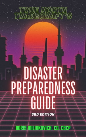 The True North Tradecraft Disaster Preparedness Guide