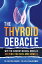 The Thyroid DebacleŻҽҡ[ Dr. Eric Balcavage ]