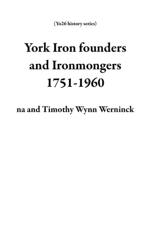 York Iron founders and Ironmongers 1751-1960