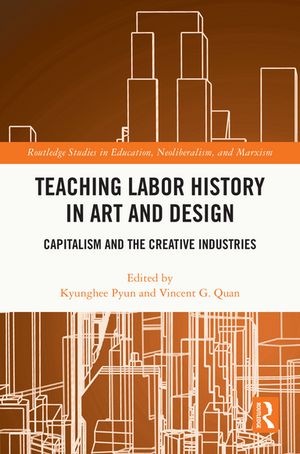 Teaching Labor History in Art and Design Capitalism and the Creative Industries