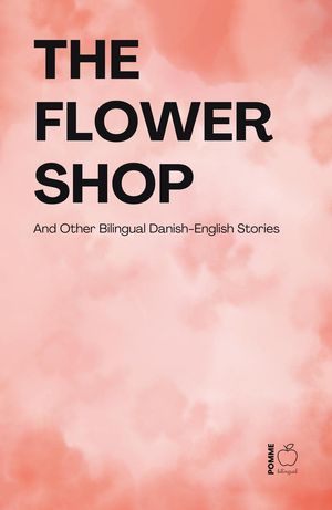The Flower Shop And Other Bilingual Danish-English Stories【電子書籍】[ Pomme Bilingual ]