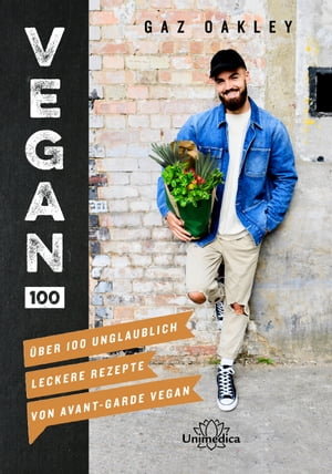 Vegan 100 ?ber 100 unglaublich leckere Rezepte von Avant-Garde VeganŻҽҡ[ Gaz Oakley ]