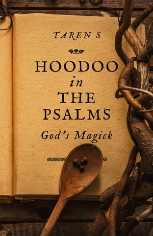 Hoodoo in the Psalms God's Magick