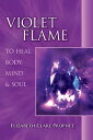 Violet Flame to Heal Body, Mind and Soul【電子書籍】[ Elizabeth Clare Prophet ]