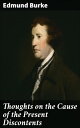 Thoughts on the Cause of the Present Discontents【電子書籍】 Edmund Burke