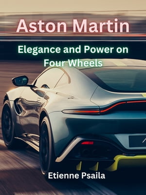 Aston Martin: Elegance and Power on Four Wheels